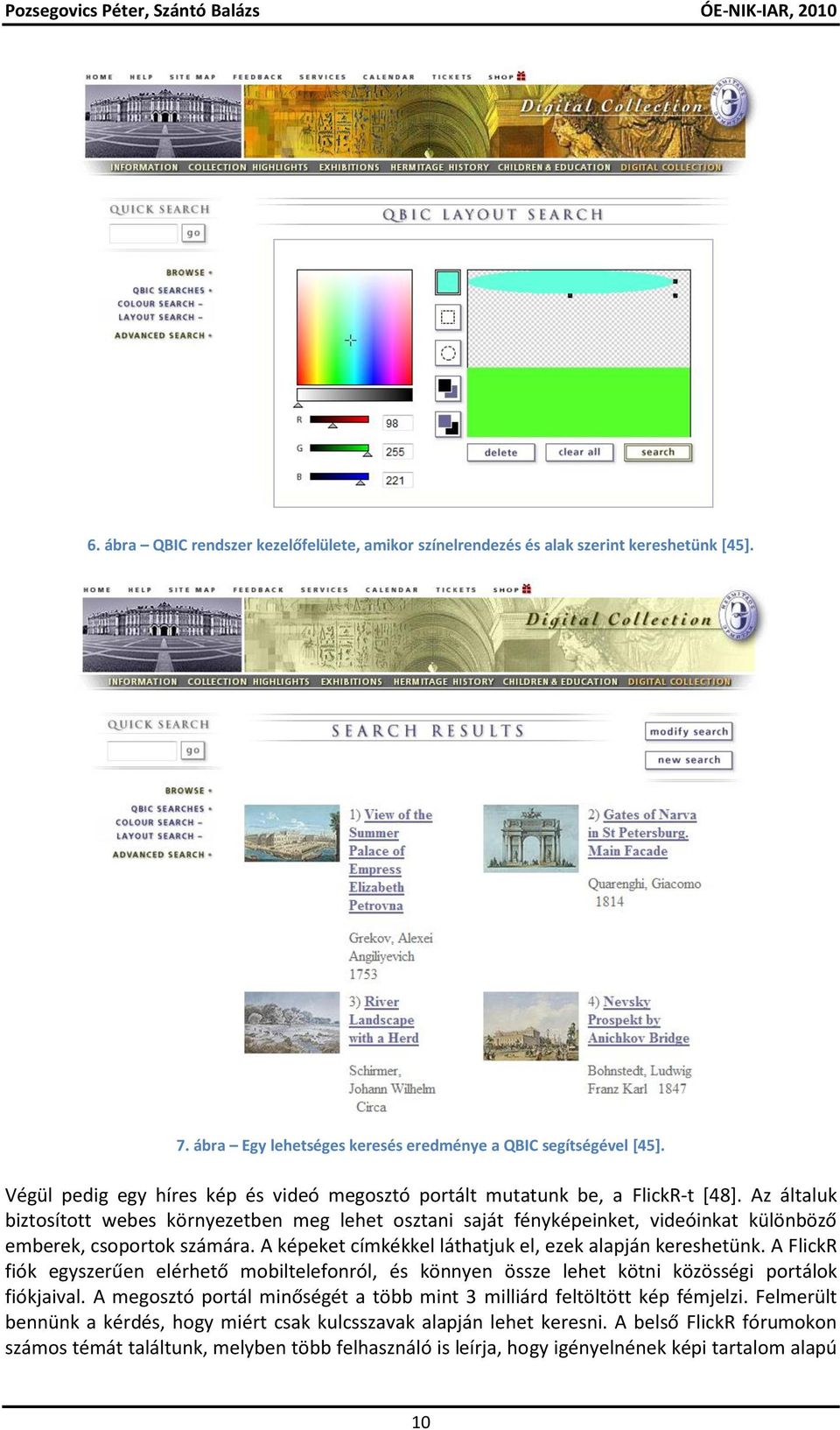 Az általuk biztosított webes környezetben meg lehet osztani saját fényképeinket, videóinkat különböző emberek, csoportok számára. A képeket címkékkel láthatjuk el, ezek alapján kereshetünk.