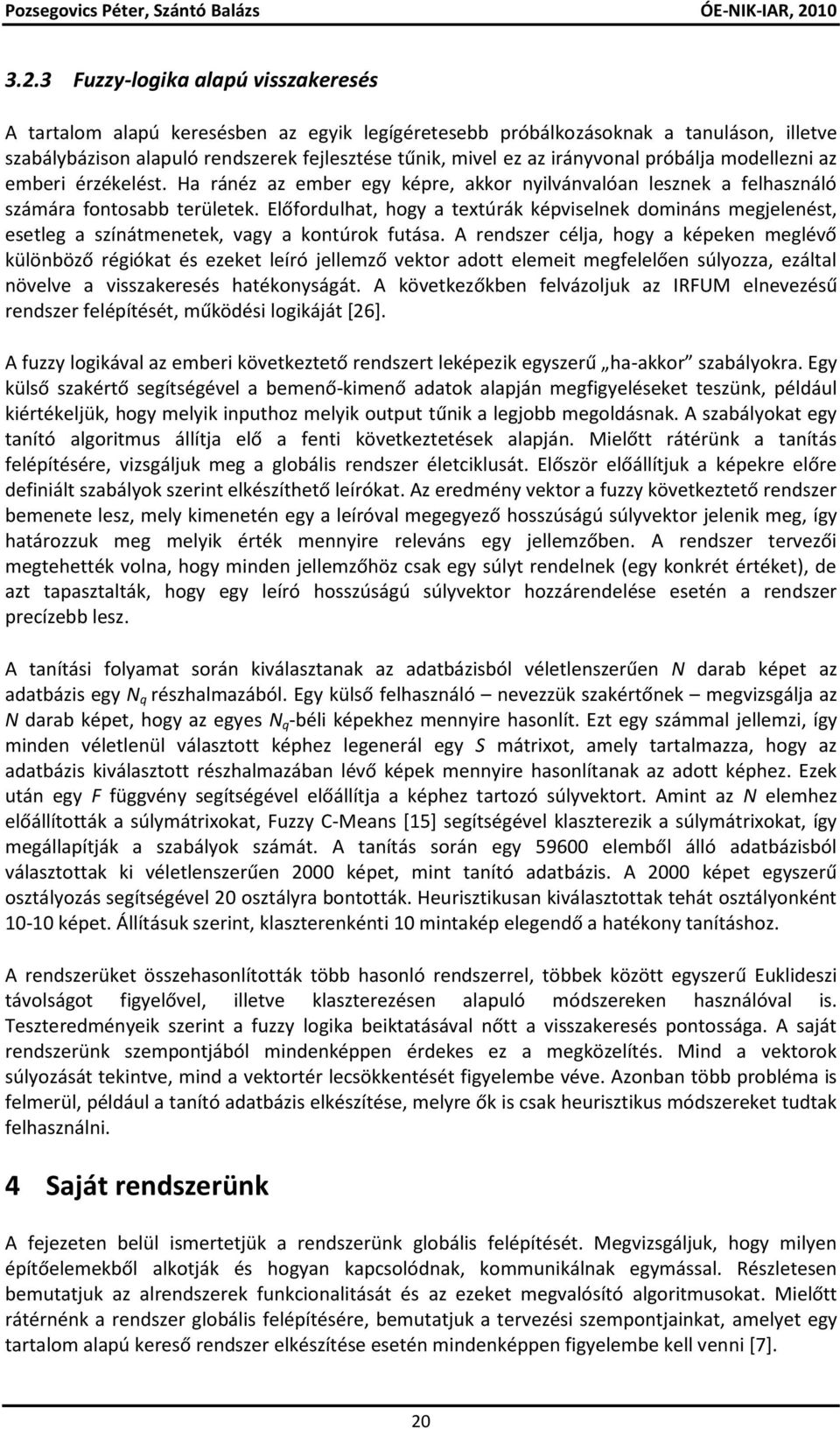 Előfordulhat, hogy a textúrák képviselnek domináns megjelenést, esetleg a színátmenetek, vagy a kontúrok futása.