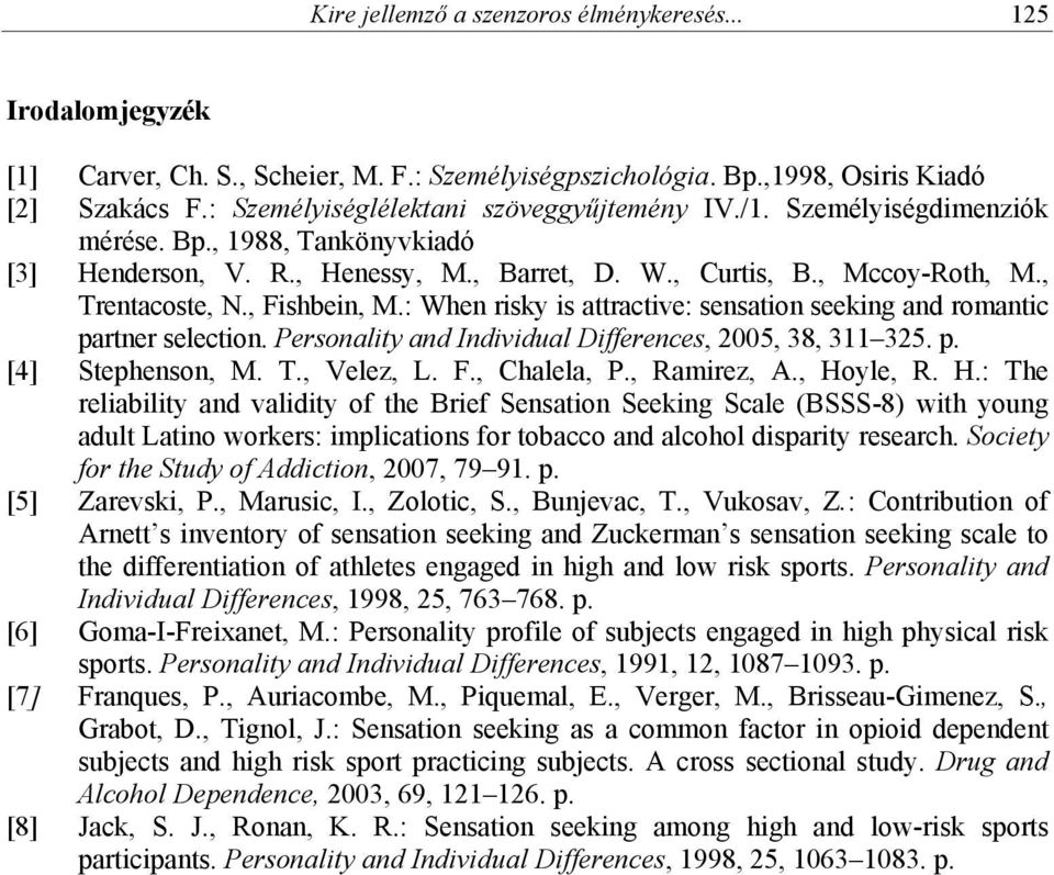 , Fishbein, M.: When risky is attractive: sensation seeking and romantic partner selection. Personality and Individual Differences, 2005, 38, 311 325. p. [4] Stephenson, M. T., Velez, L. F., Chalela, P.