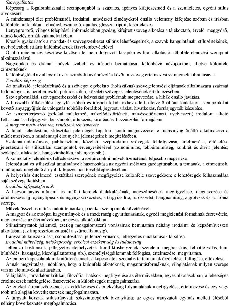 Lényegre törı, világos felépítéső, információban gazdag, kifejtett szöveg alkotása a tájékoztató, érvelı, meggyızı, vitázó közlésformák valamelyikében.
