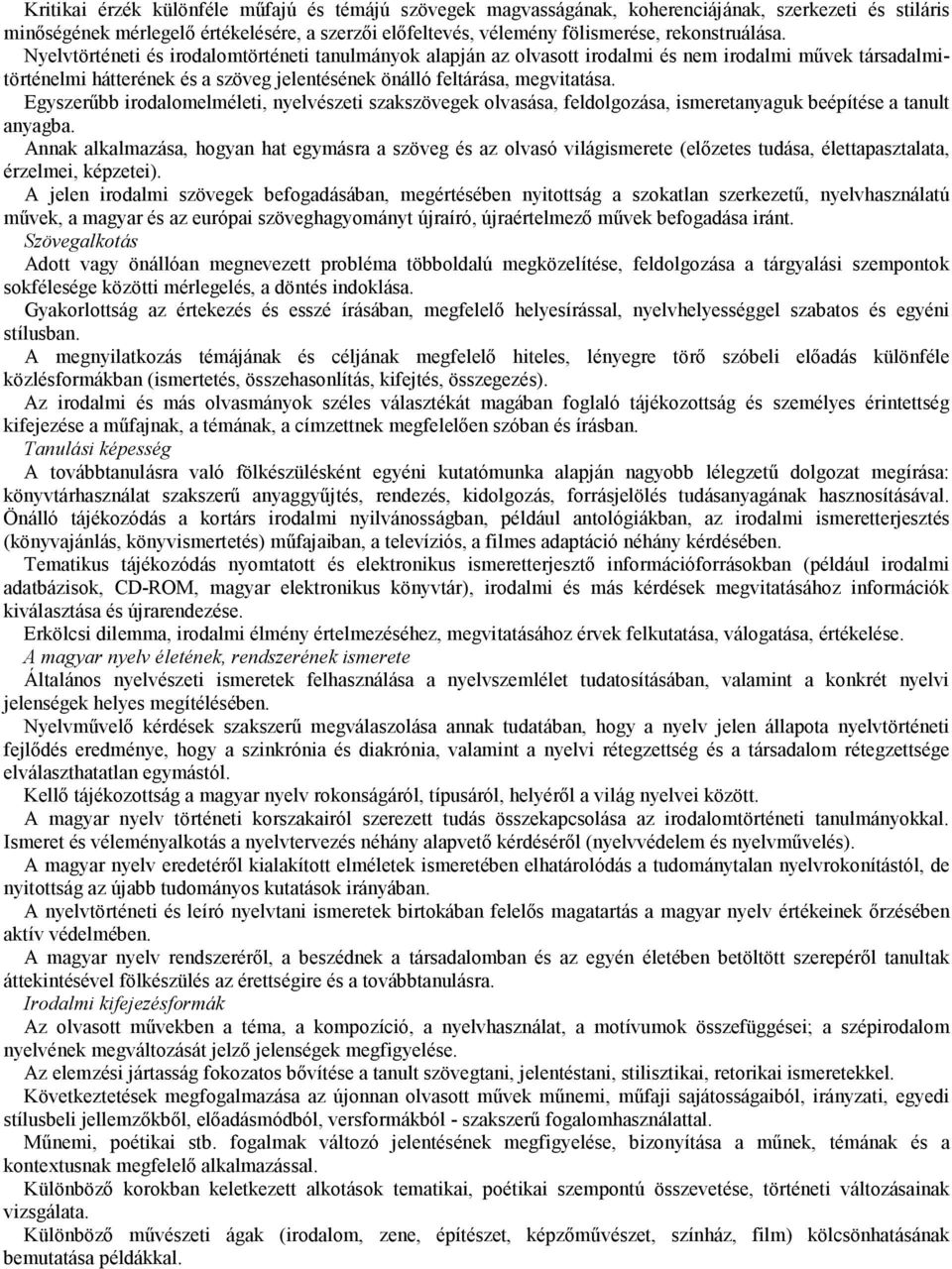 Nyelvtörténeti és irodalomtörténeti tanulmányok alapján az olvasott irodalmi és nem irodalmi mővek társadalmitörténelmi hátterének és a szöveg jelentésének önálló feltárása, megvitatása.
