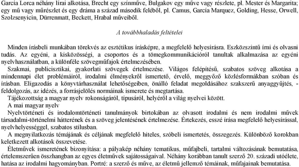A továbbhaladás feltételei Minden írásbeli munkában törekvés az esztétikus írásképre, a megfelelı helyesírásra. Eszközszintő írni és olvasni tudás.