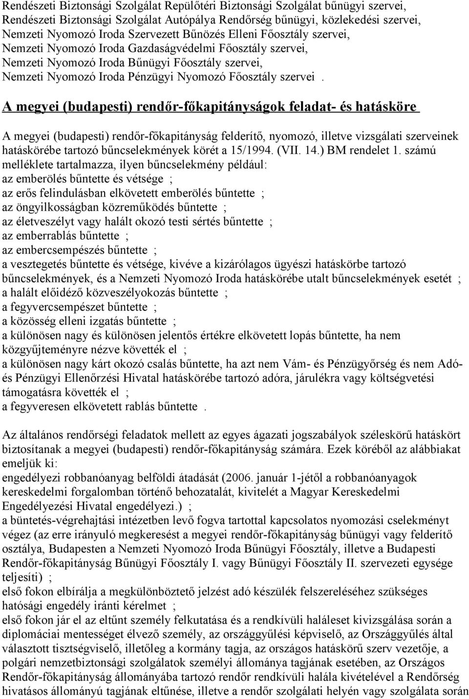 A megyei (budapesti) rendőr-főkapitányságok feladat- és hatásköre A megyei (budapesti) rendőr-főkapitányság felderítő, nyomozó, illetve vizsgálati szerveinek hatáskörébe tartozó bűncselekmények körét