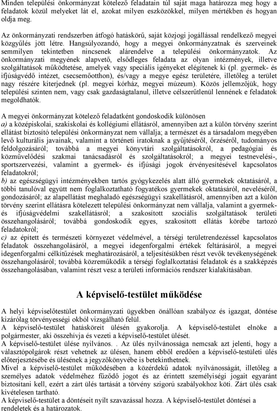 Hangsúlyozandó, hogy a megyei önkormányzatnak és szerveinek semmilyen tekintetben nincsenek alárendelve a települési önkormányzatok.