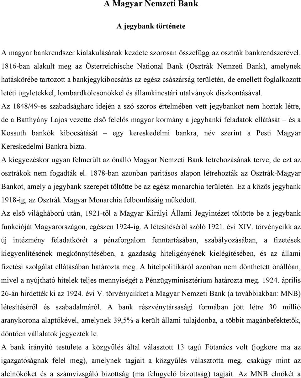 ügyletekkel, lombardkölcsönökkel és államkincstári utalványok diszkontásával.