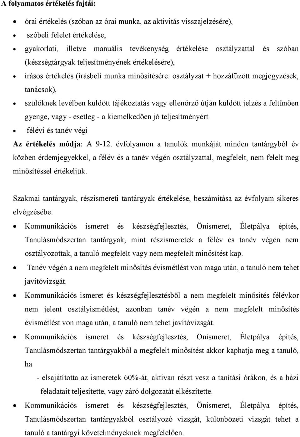 ellenőrző útján küldött jelzés a feltűnően gyenge, vagy - esetleg - a kiemelkedően jó teljesítményért. félévi és tanév végi Az értékelés módja: A 9-12.