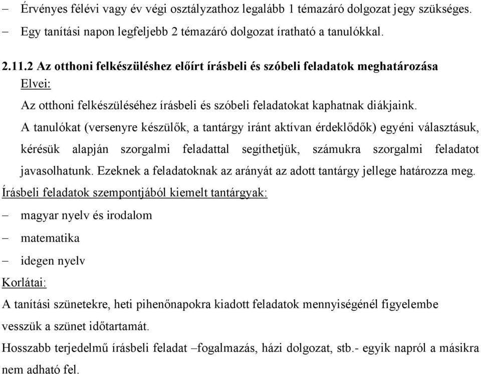 A tanulókat (versenyre készülők, a tantárgy iránt aktívan érdeklődők) egyéni választásuk, kérésük alapján szorgalmi feladattal segíthetjük, számukra szorgalmi feladatot javasolhatunk.