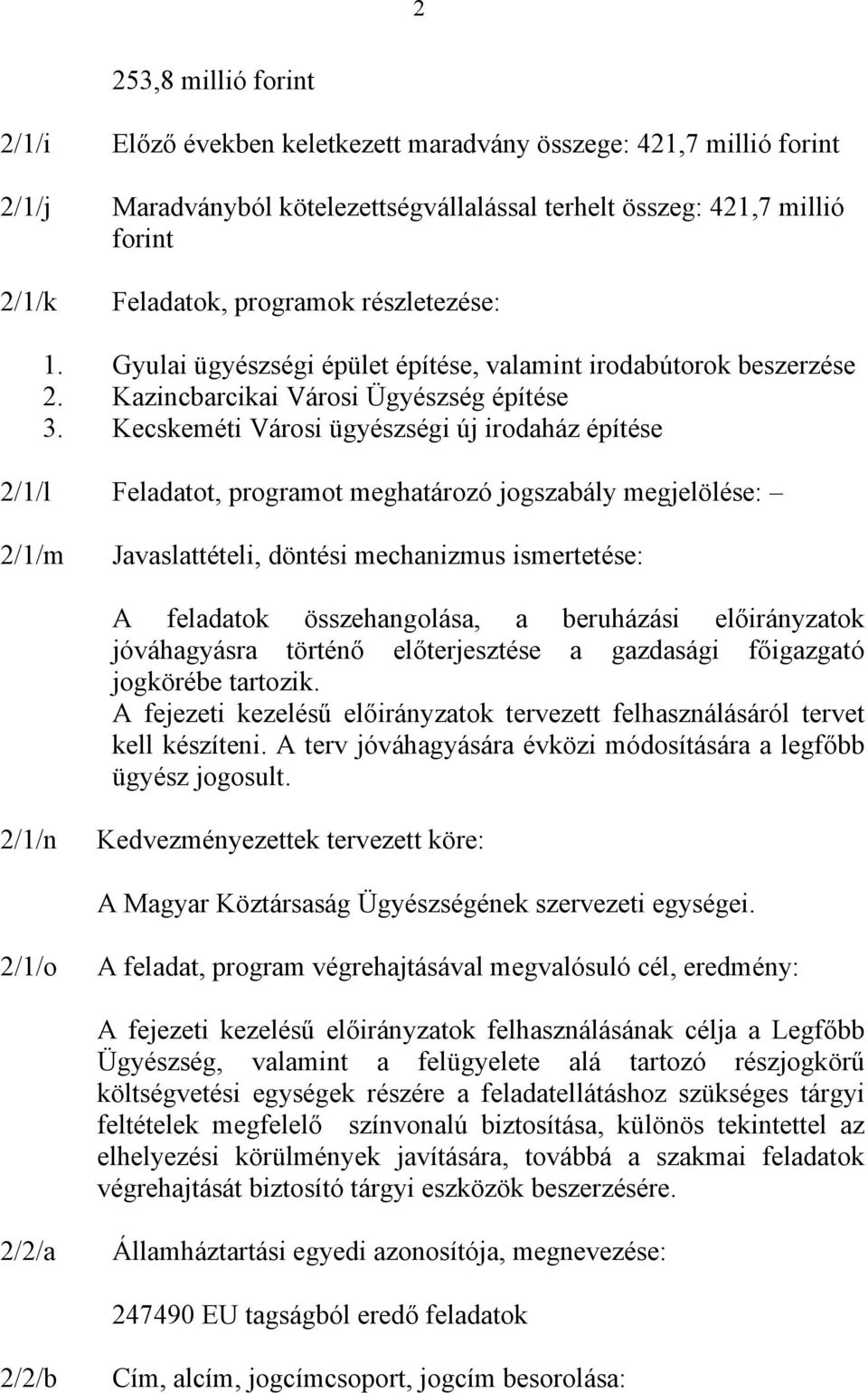 Kecskeméti Városi ügyészségi új irodaház építése 2/1/l Feladatot, programot meghatározó jogszabály megjelölése: 2/1/m Javaslattételi, döntési mechanizmus ismertetése: A feladatok összehangolása, a