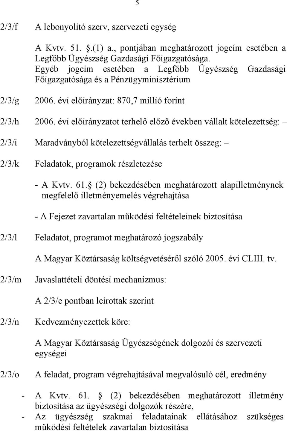 évi előirányzatot terhelő előző években vállalt kötelezettség: 2/3/i Maradványból kötelezettségvállalás terhelt összeg: 2/3/k Feladatok, programok részletezése - A Kvtv. 61.