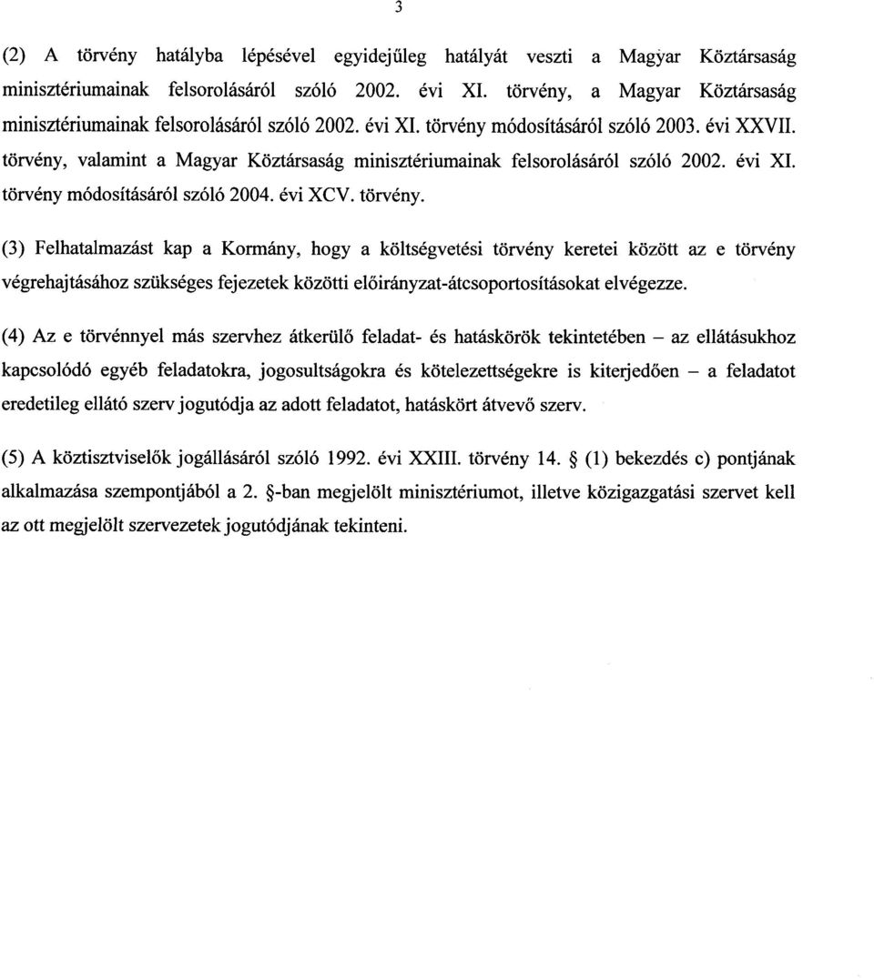 törvény, valamint a Magyar Köztársaság minisztériumainak felsorolásáról szóló 2002. évi XI. törvény 