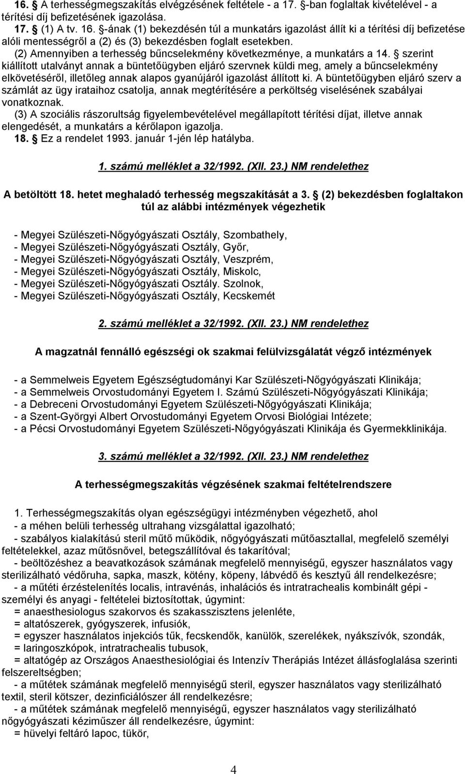 (2) Amennyiben a terhesség bűncselekmény következménye, a munkatárs a 14.