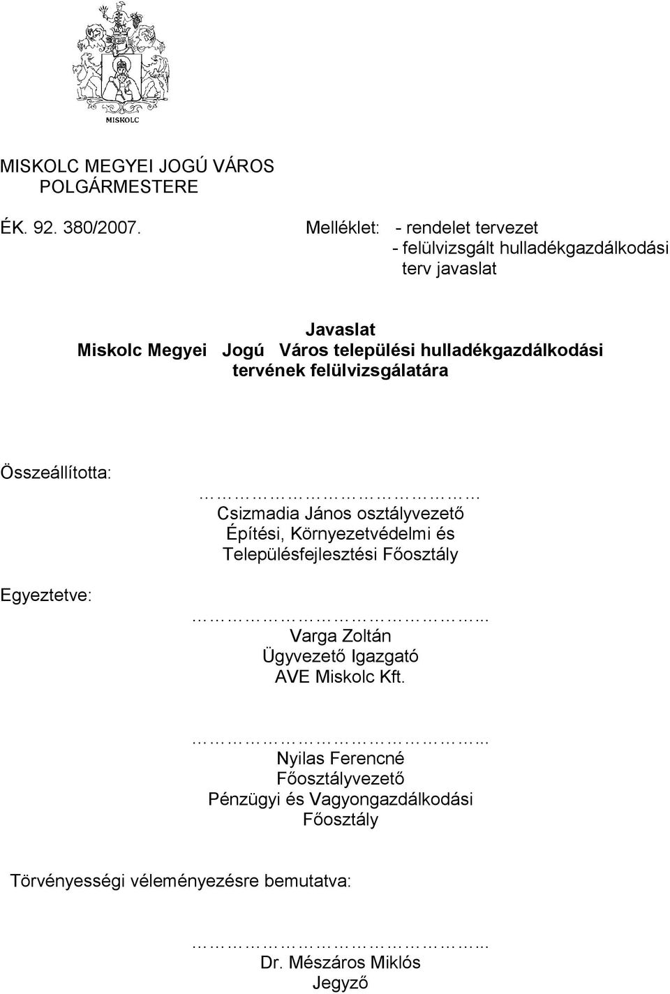 hulladékgazdálkodási tervének felülvizsgálatára Összeállította: Egyeztetve: Csizmadia János osztályvezető Építési, Környezetvédelmi és