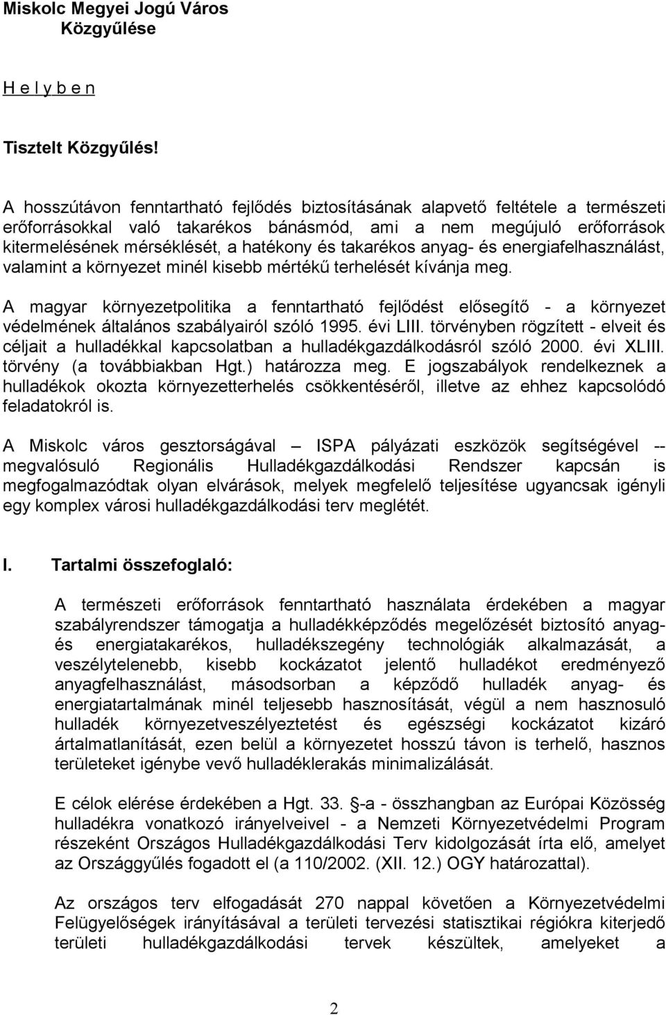 takarékos anyag- és energiafelhasználást, valamint a környezet minél kisebb mértékű terhelését kívánja meg.