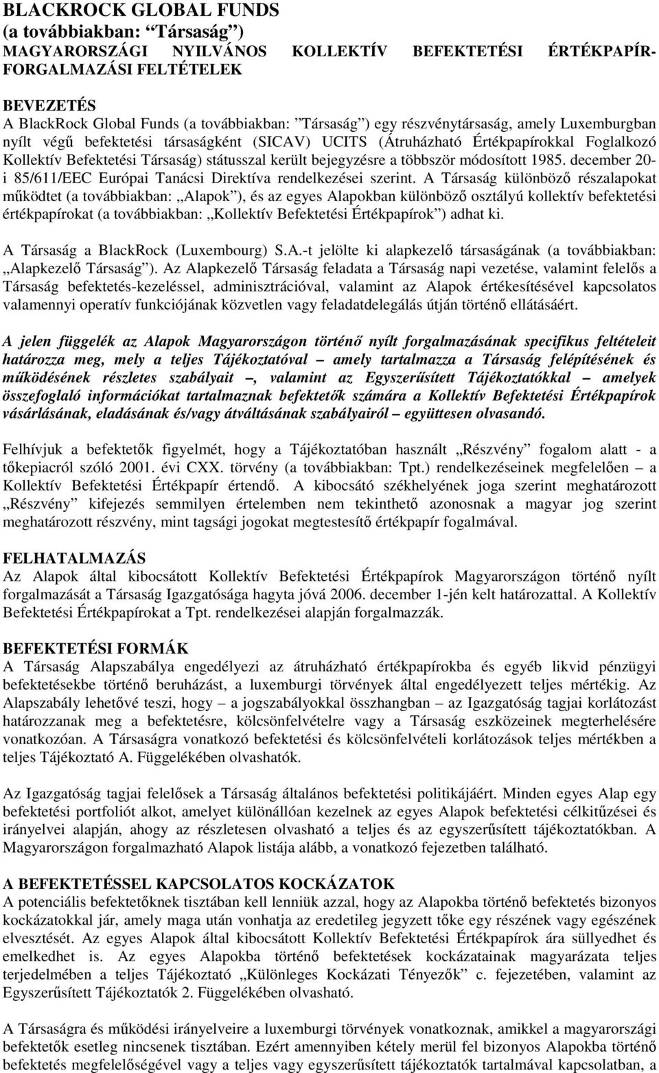 módosított 1985. december 20- i 85/611/EEC Európai Tanácsi Direktíva rendelkezései szerint.