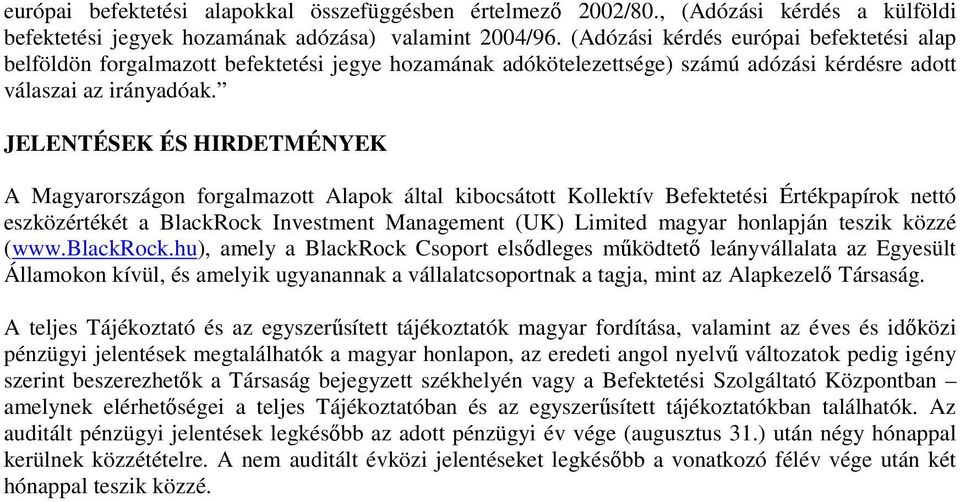 JELENTÉSEK ÉS HIRDETMÉNYEK A Magyarországon forgalmazott Alapok által kibocsátott Kollektív Befektetési Értékpapírok nettó eszközértékét a BlackRock Investment Management (UK) Limited magyar