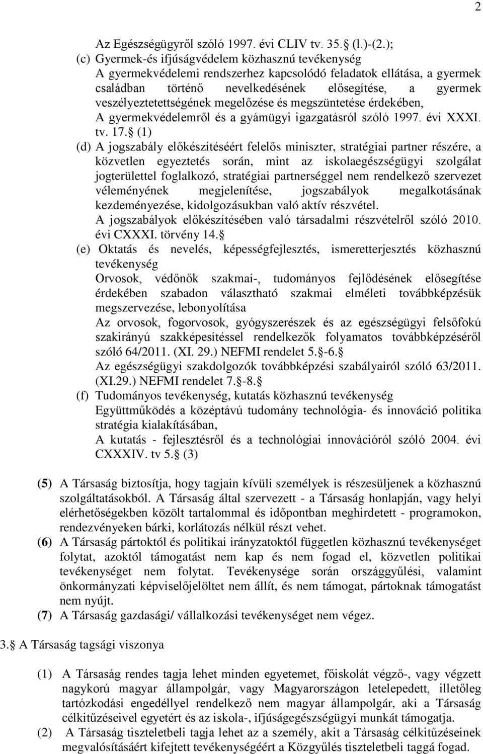 veszélyeztetettségének megelőzése és megszüntetése érdekében, A gyermekvédelemről és a gyámügyi igazgatásról szóló 1997. évi XXXI. tv. 17.