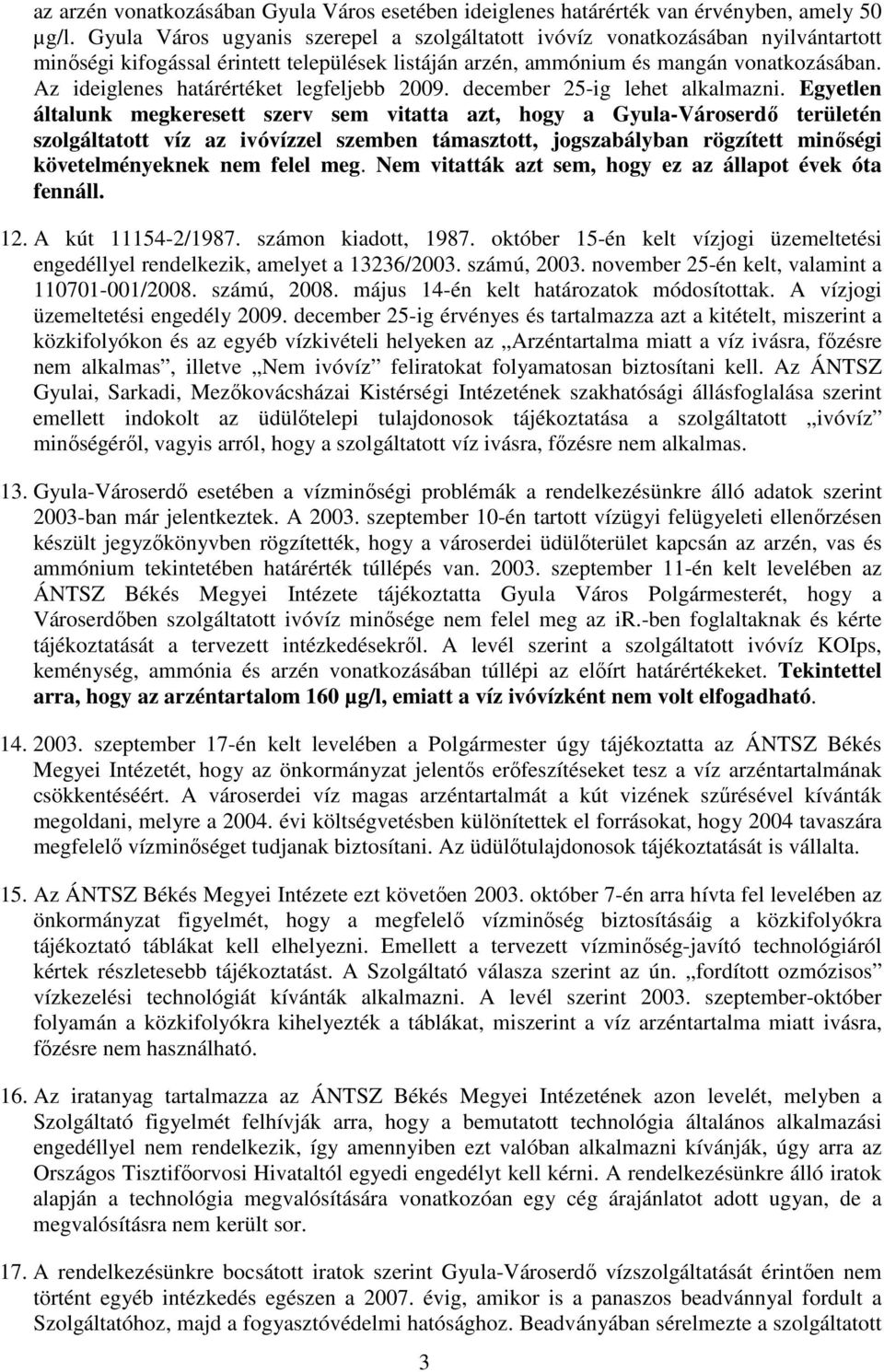 Az ideiglenes határértéket legfeljebb 2009. december 25-ig lehet alkalmazni.