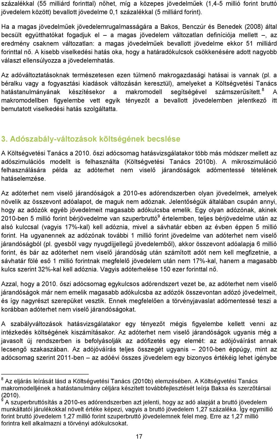 változatlan: a magas jövedelműek bevallott jövedelme ekkor 51 milliárd forinttal nő.