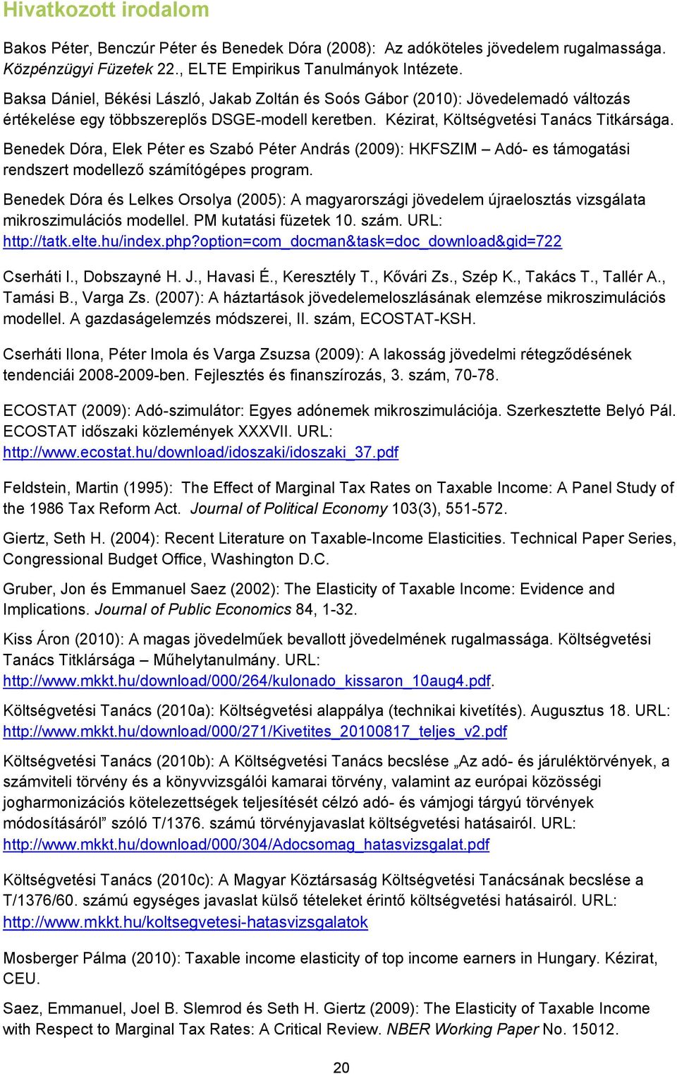 Benedek Dóra, Elek Péter es Szabó Péter András (2009): HKFSZIM Adó- es támogatási rendszert modellező számítógépes program.
