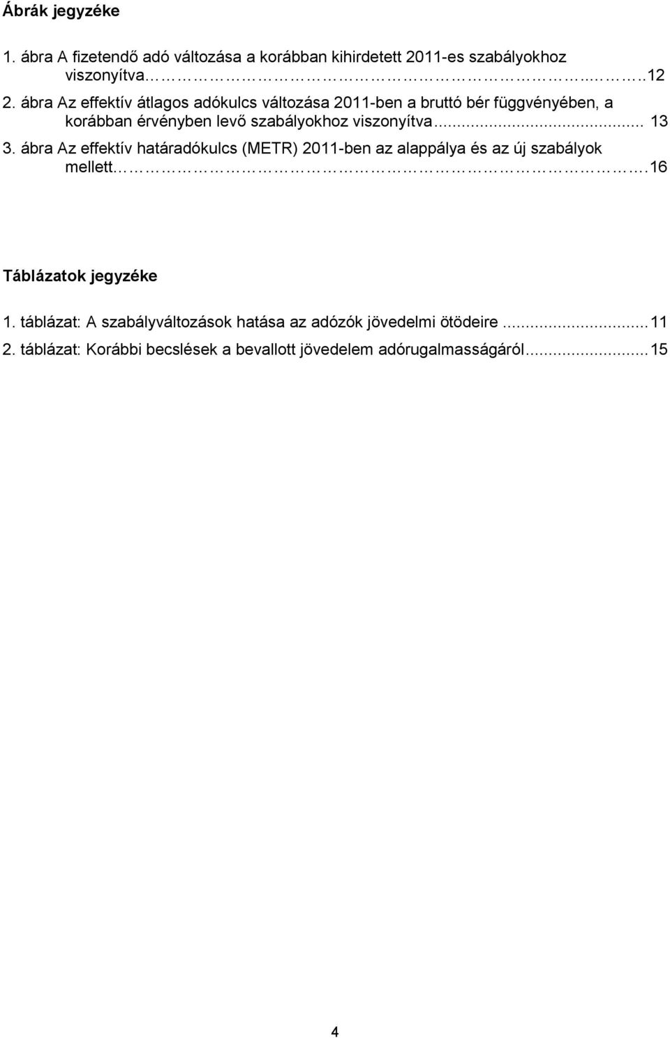 viszonyítva... 13 3. ábra Az effektív határadókulcs (METR) 2011-ben az alappálya és az új szabályok mellett.