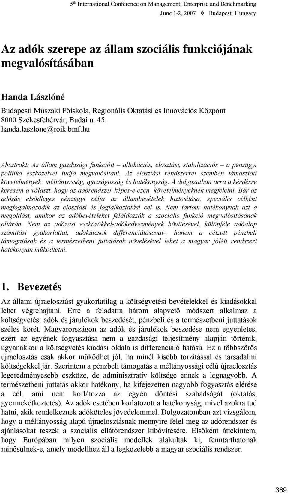 Az elosztási rendszerrel szemben támasztott követelmények: méltányosság, igazságosság és hatékonyság.