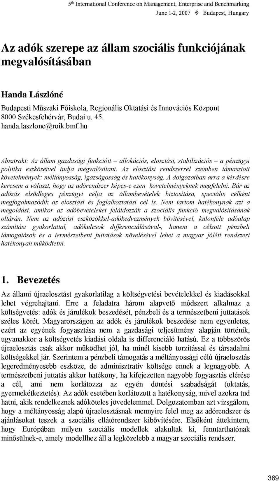 Az elosztási rendszerrel szemben támasztott követelmények: méltányosság, igazságosság és hatékonyság.