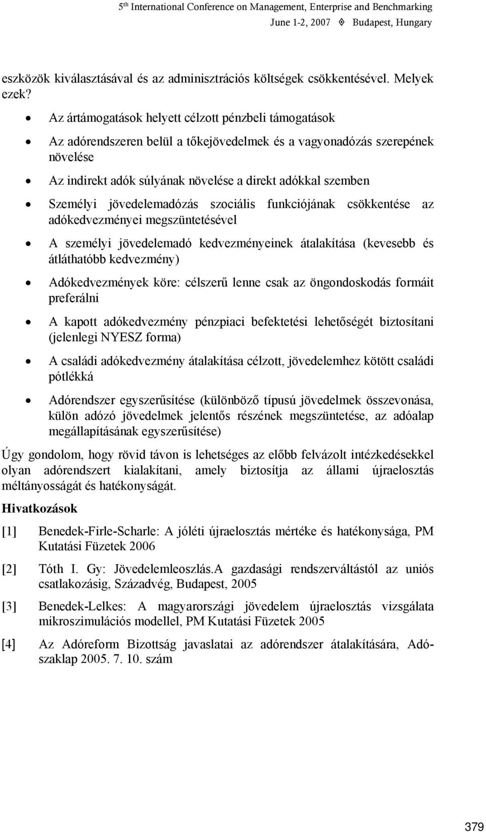 Személyi jövedelemadózás szociális funkciójának csökkentése az adókedvezményei megszüntetésével A személyi jövedelemadó kedvezményeinek átalakítása (kevesebb és átláthatóbb kedvezmény)