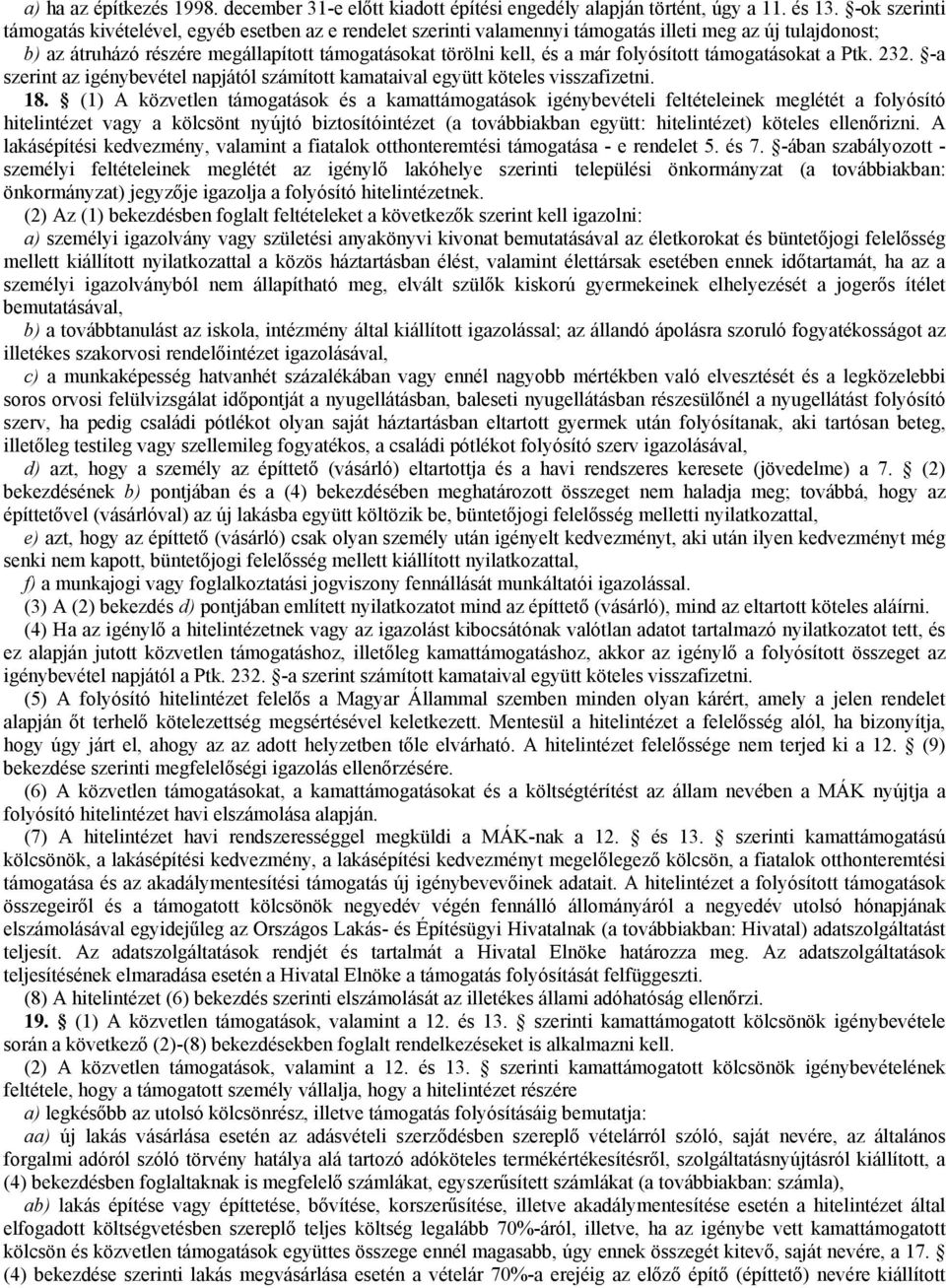folyósított támogatásokat a Ptk. 232. -a szerint az igénybevétel napjától számított kamataival együtt köteles visszafizetni. 18.