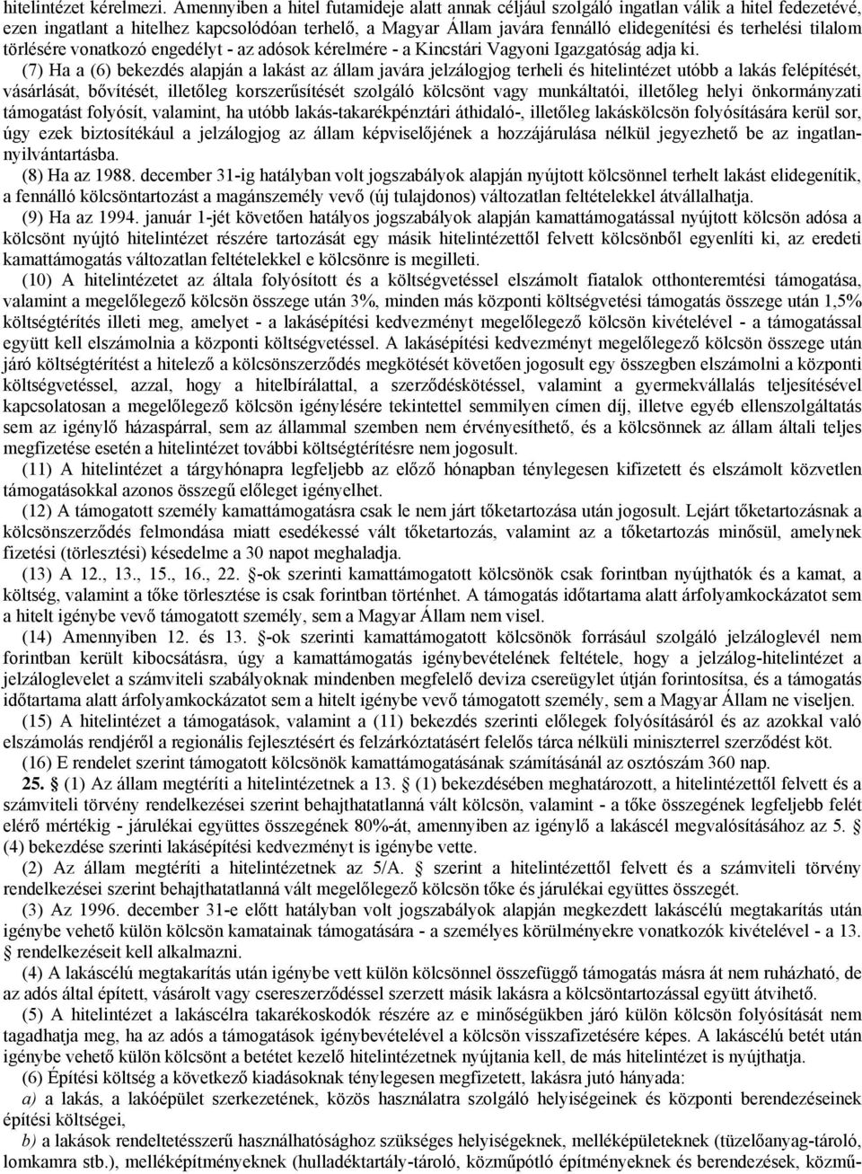tilalom törlésére vonatkozó engedélyt - az adósok kérelmére - a Kincstári Vagyoni Igazgatóság adja ki.