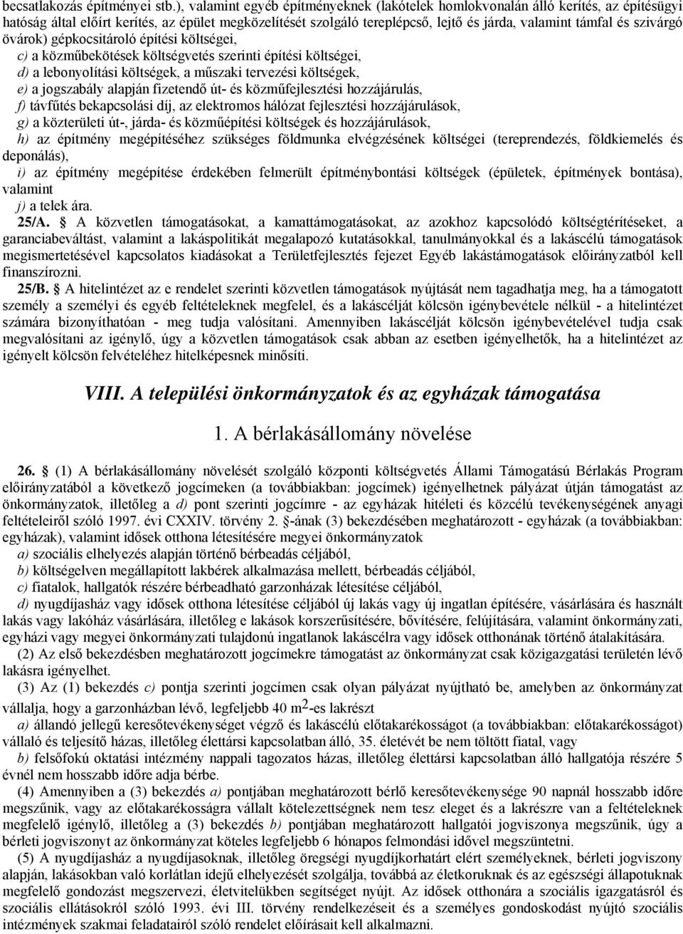 szivárgó övárok) gépkocsitároló építési költségei, c) a közműbekötések költségvetés szerinti építési költségei, d) a lebonyolítási költségek, a műszaki tervezési költségek, e) a jogszabály alapján