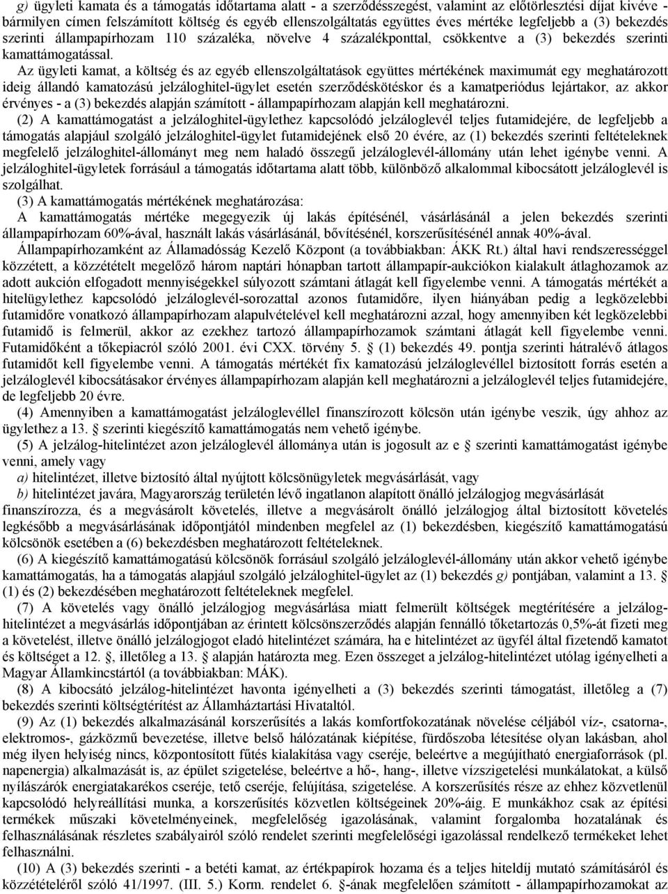 Az ügyleti kamat, a költség és az egyéb ellenszolgáltatások együttes mértékének maximumát egy meghatározott ideig állandó kamatozású jelzáloghitel-ügylet esetén szerződéskötéskor és a kamatperiódus