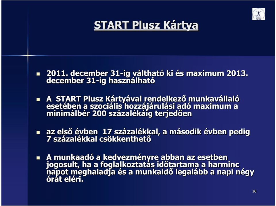 maximum a minimálbér 200 százalékáig terjedően az első évben 17 százalékkal, a második évben pedig 7 százalékkal