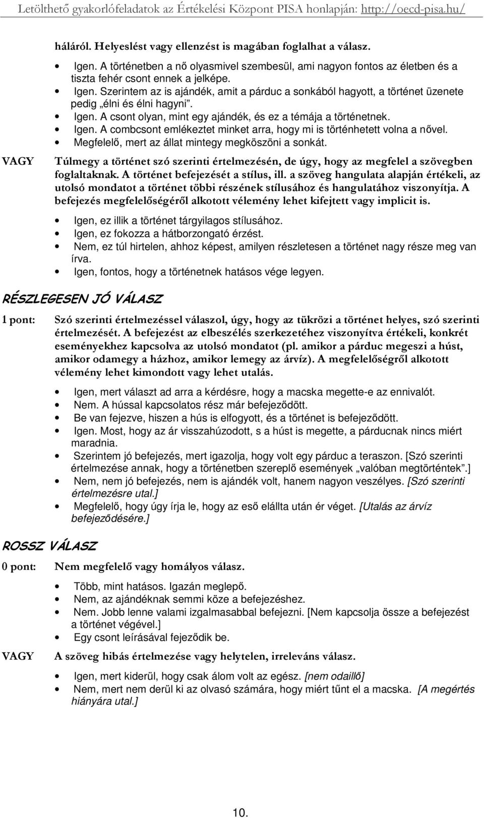 Megfelel, mert az állat mintegy megköszöni a sonkát. %)* &A/, 8 2A/1/ /6,/ 6/,6. -3,/1/3. 382,, -31 1/31 -. 6. /6/16./4 Igen, ez illik a történet tárgyilagos stílusához.