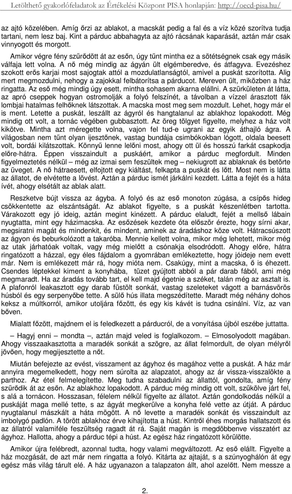 A n még mindig az ágyán ült elgémberedve, és átfagyva. Evezéshez szokott ers karjai most sajogtak attól a mozdulatlanságtól, amivel a puskát szorította.