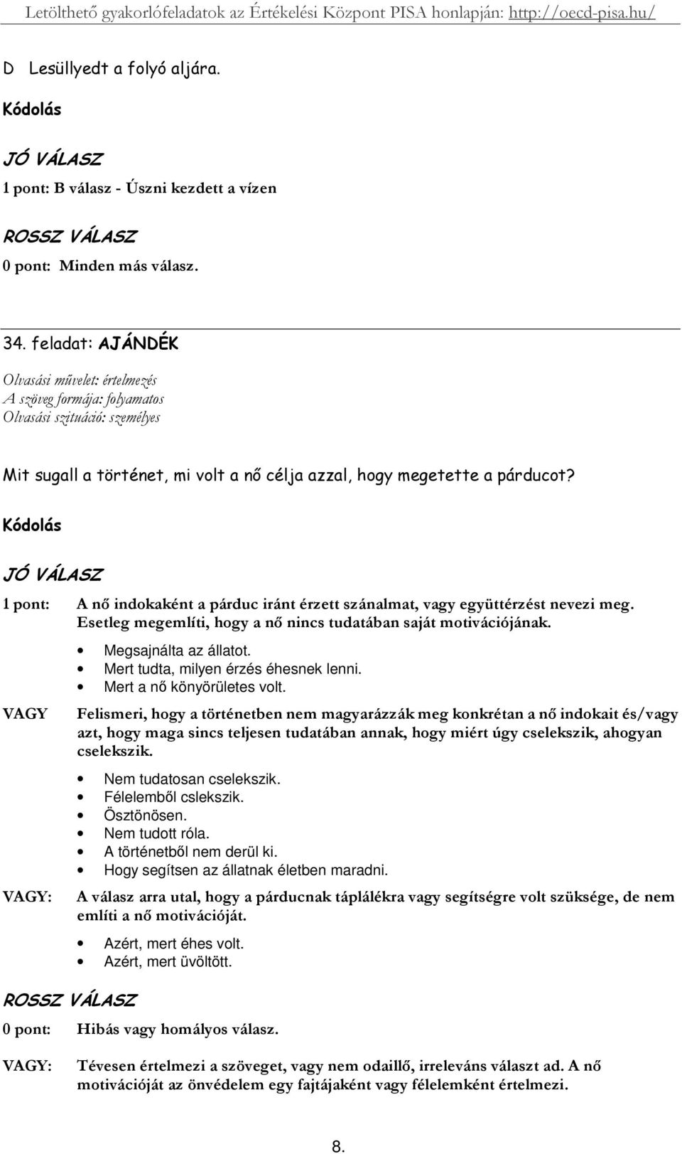 321/A/4 1/ 4 Nem tudatosan cselekszik. Félelembl cslekszik. Ösztönösen. Nem tudott róla.