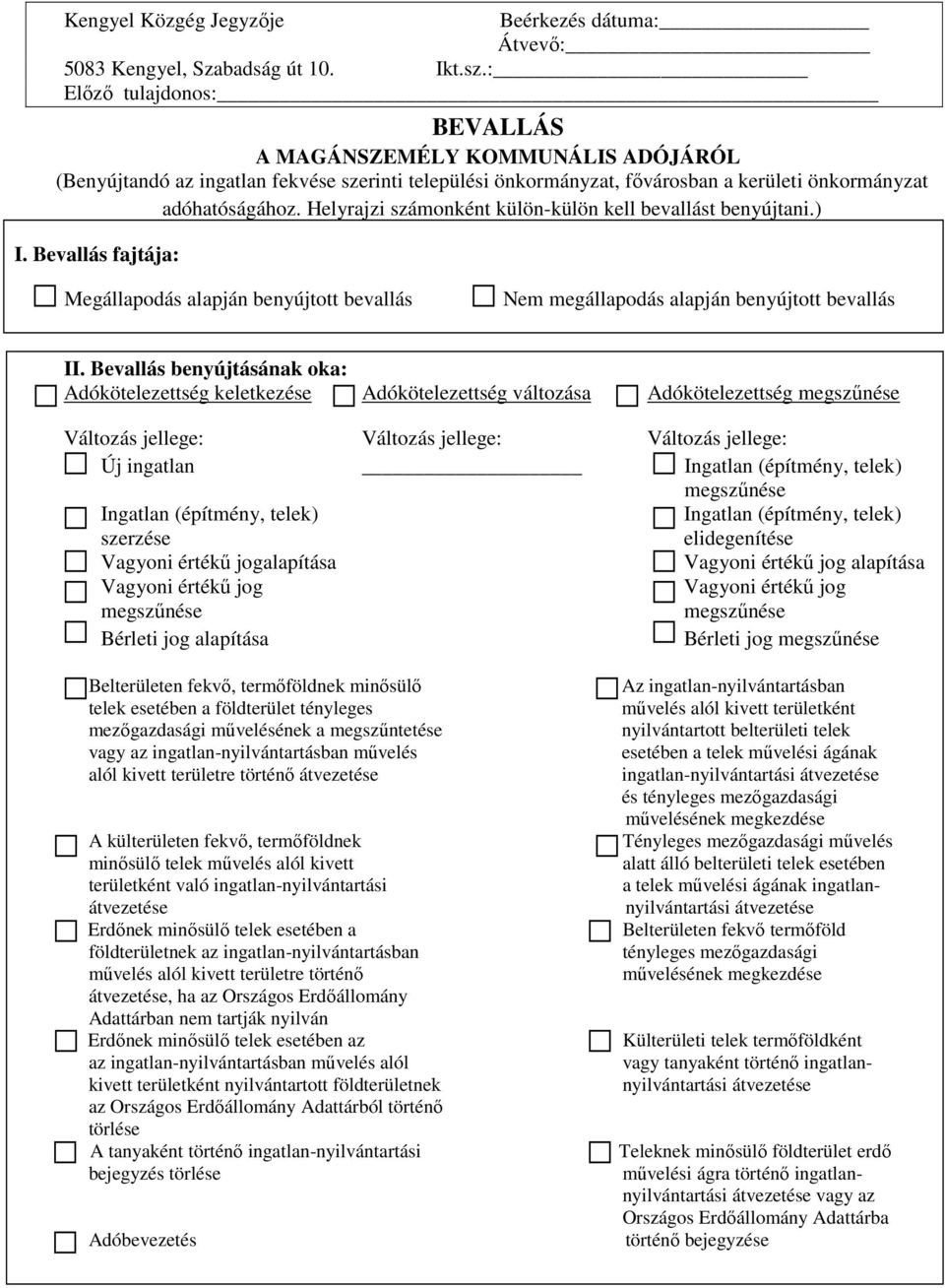 Helyrajzi számonként külön-külön kell bevallást benyújtani.) I. Bevallás fajtája: Megállapodás alapján benyújtott bevallás Nem megállapodás alapján benyújtott bevallás II.