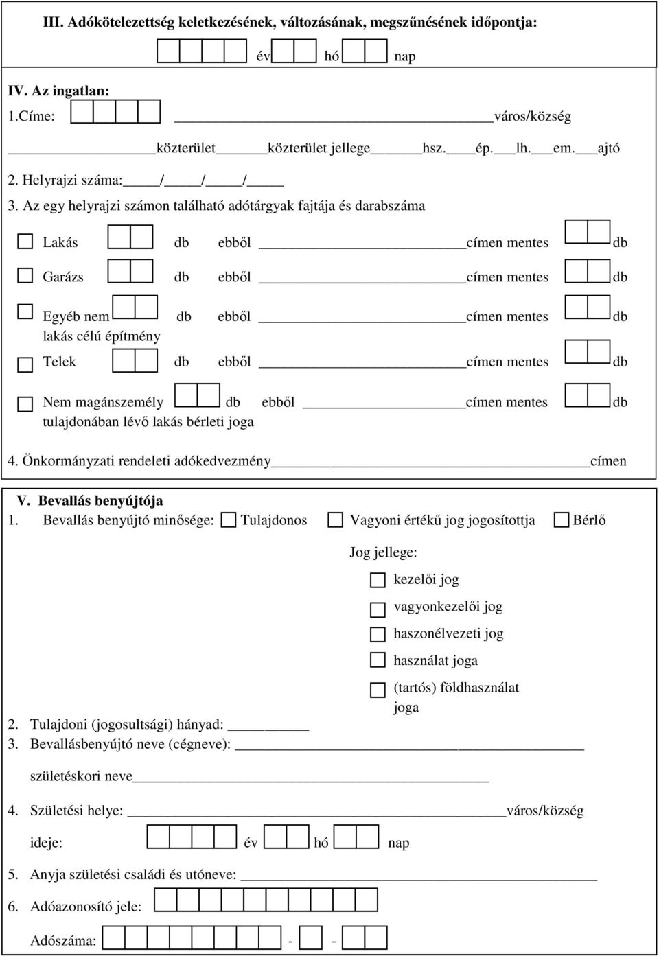 Az egy helyrajzi számon található adótárgyak fajtája és darabszáma Lakás db ebből címen mentes db Garázs db ebből címen mentes db Egyéb nem db ebből címen mentes db lakás célú építmény Telek db ebből