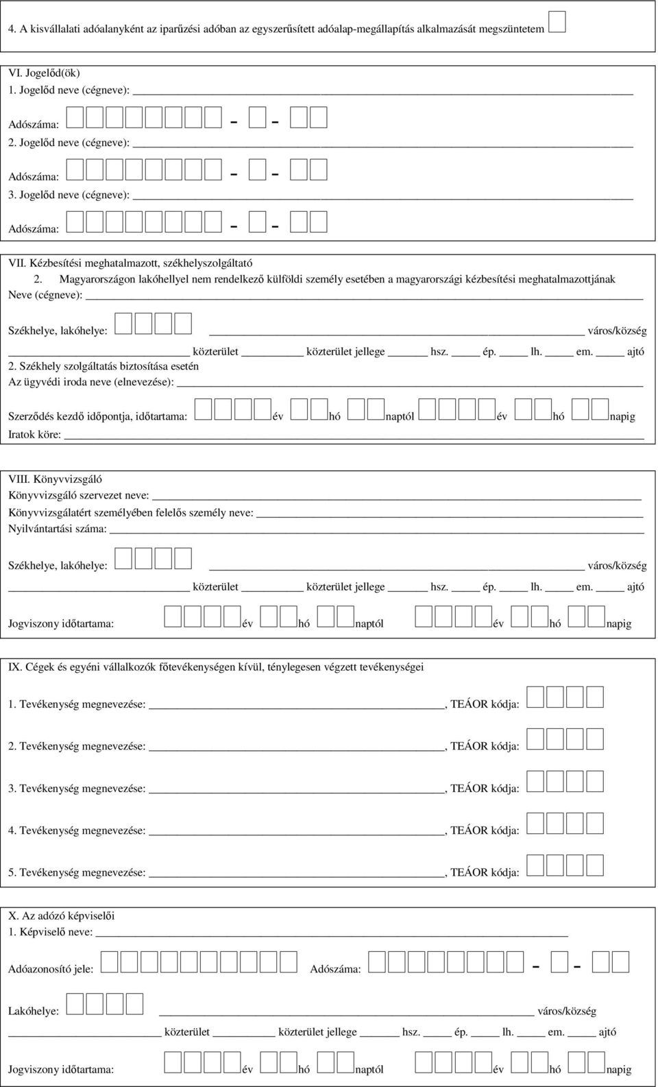 Magyarországon lakóhellyel nem rendelkező külföldi személy esetében a magyarországi kézbesítési meghatalmazottjának Neve (cégneve): Székhelye, lakóhelye: város/község 2.