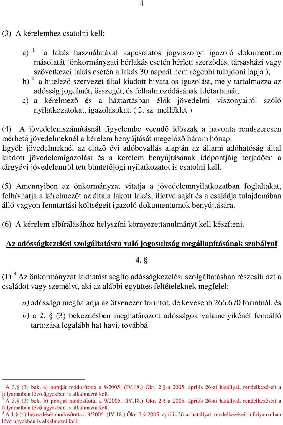 c) a kérelmezı és a háztartásban élık jövedelmi viszonyairól szó
