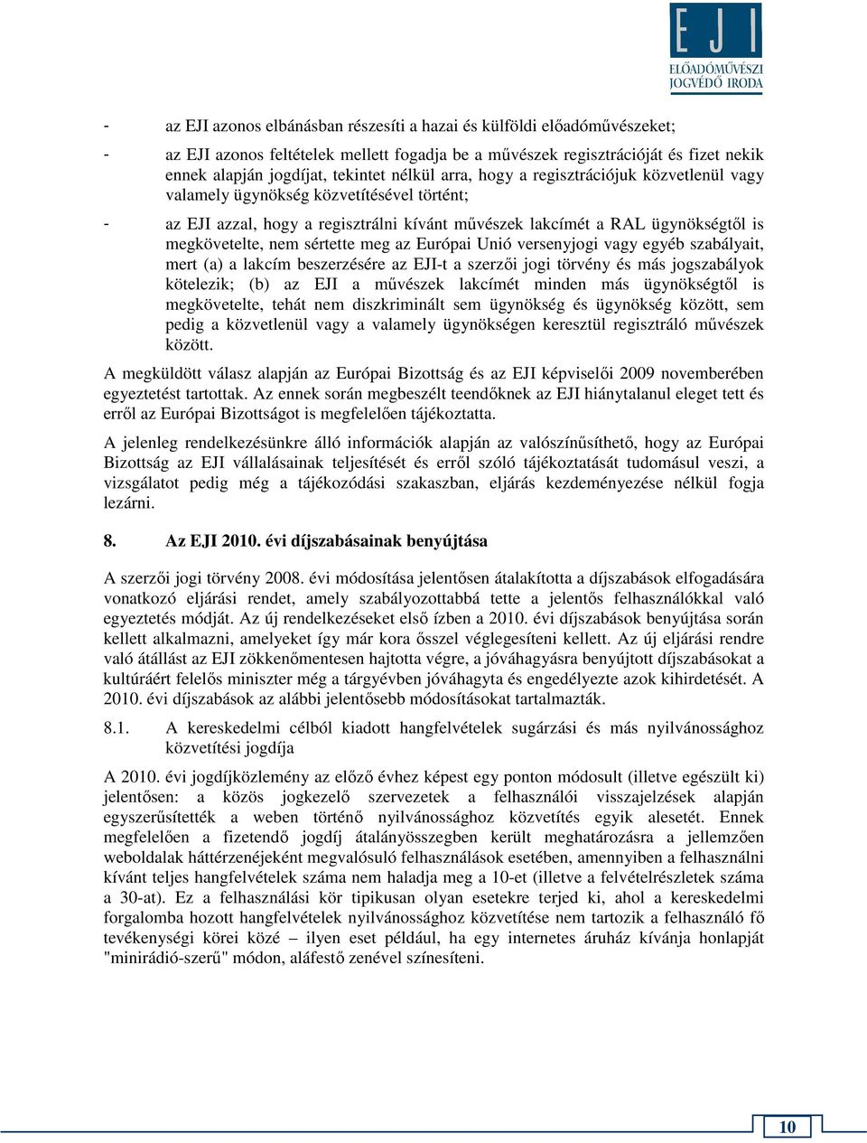 sértette meg az Európai Unió versenyjogi vagy egyéb szabályait, mert (a) a lakcím beszerzésére az EJI-t a szerzői jogi törvény és más jogszabályok kötelezik; (b) az EJI a művészek lakcímét minden más