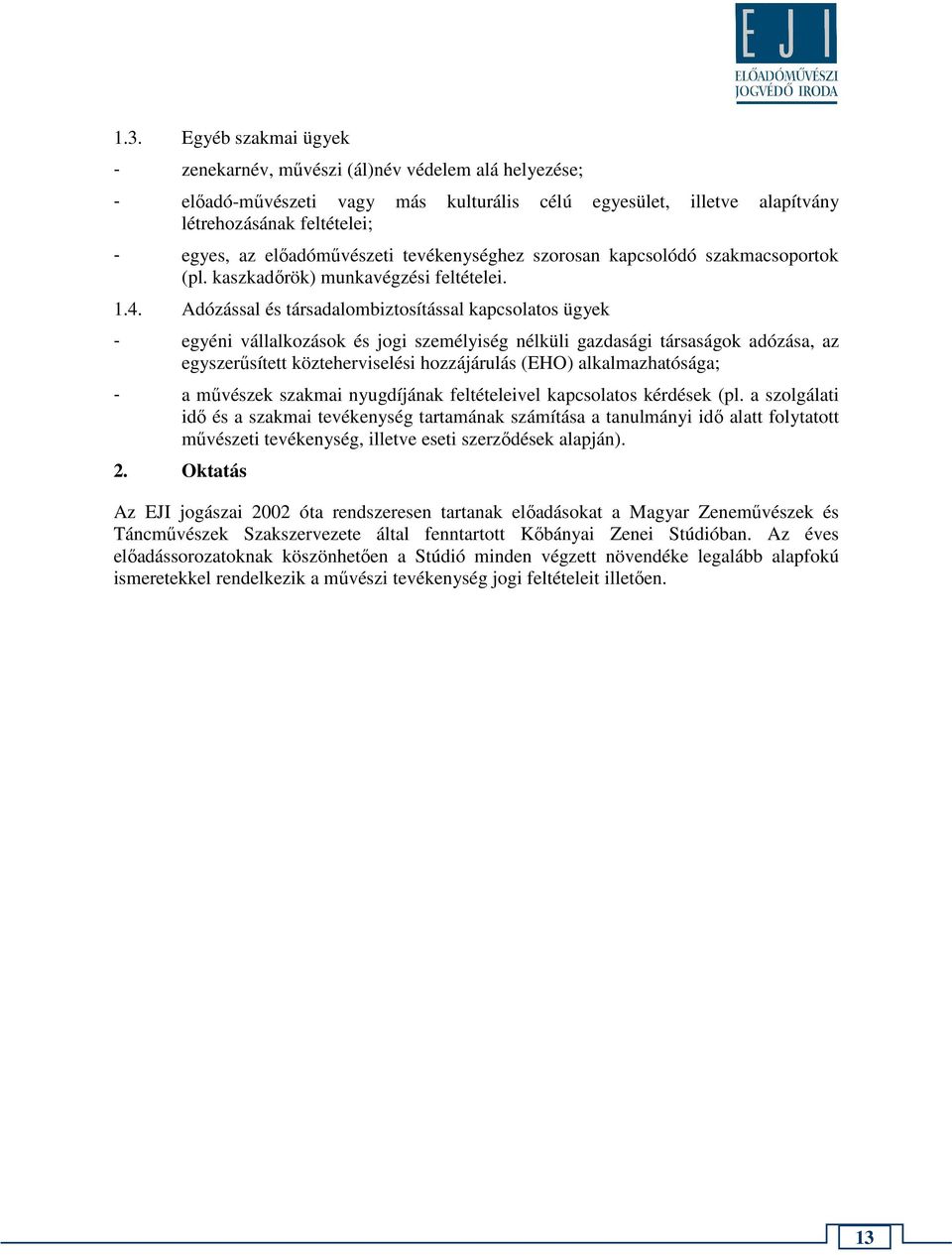 Adózással és társadalombiztosítással kapcsolatos ügyek - egyéni vállalkozások és jogi személyiség nélküli gazdasági társaságok adózása, az egyszerűsített közteherviselési hozzájárulás (EHO)