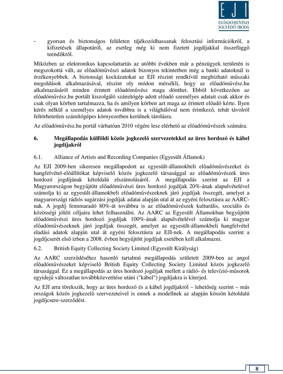 A biztonsági kockázatokat az EJI részint rendkívül megbízható műszaki megoldások alkalmazásával, részint oly módon mérsékli, hogy az előadóművész.