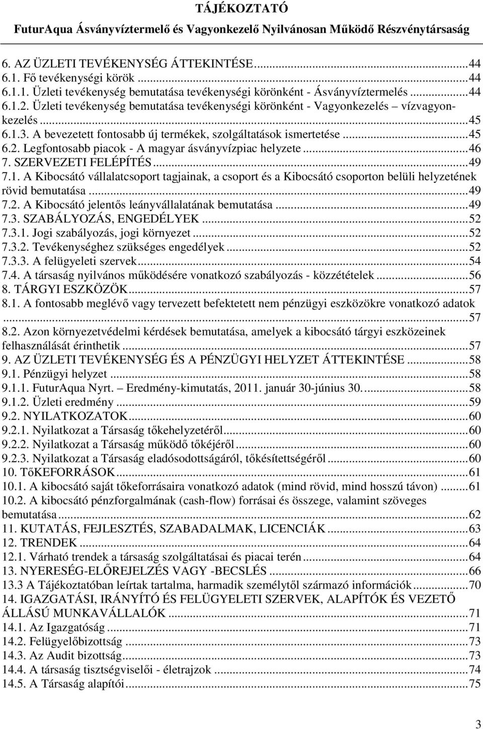Legfontosabb piacok - A magyar ásványvízpiac helyzete...46 7. SZERVEZETI FELÉPÍTÉS...49 7.1.