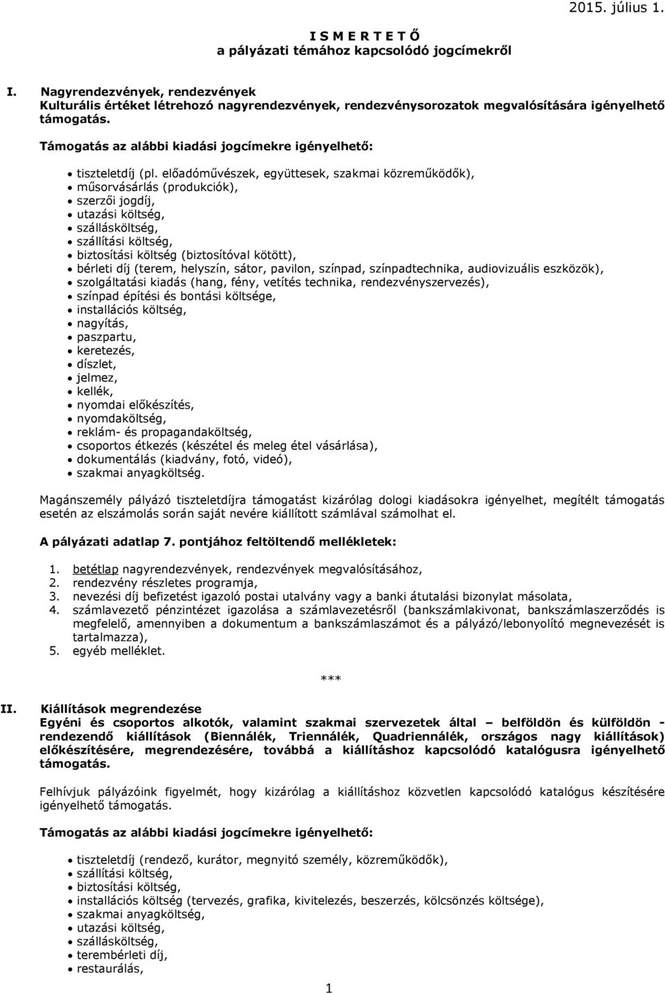 előadóművészek, együttesek, szakmai közreműködők), műsorvásárlás (produkciók), szerzői jogdíj, utazási költség, szállásköltség, szállítási költség, biztosítási költség (biztosítóval kötött), bérleti
