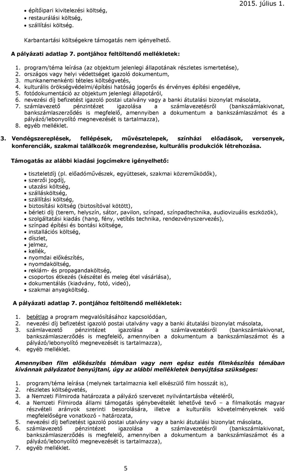 kulturális örökségvédelmi/építési hatóság jogerős és érvényes építési engedélye, 5. fotódokumentáció az objektum jelenlegi állapotáról, 6.