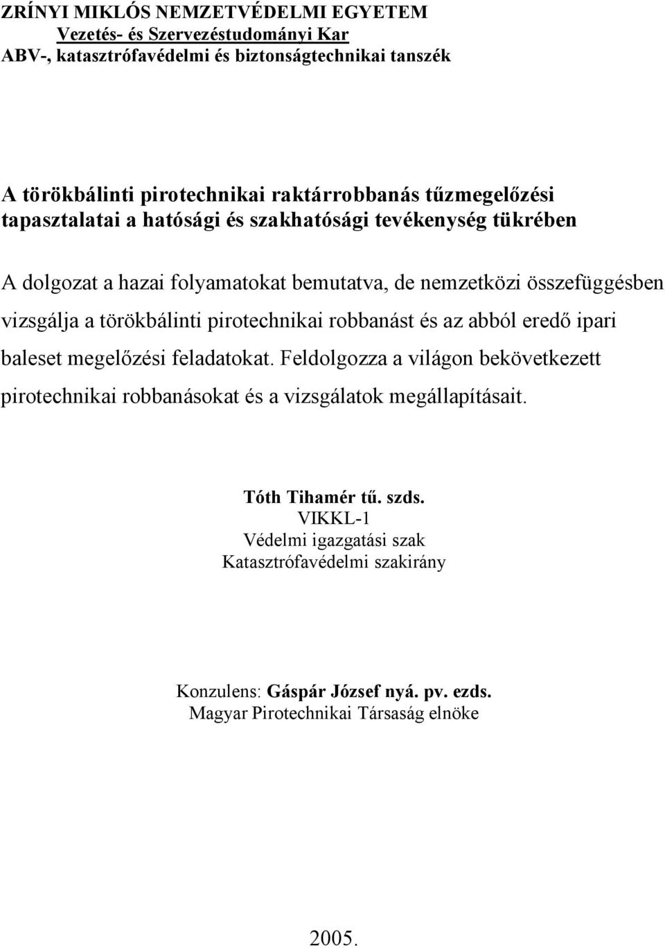 törökbálinti pirotechnikai robbanást és az abból eredı ipari baleset megelızési feladatokat.