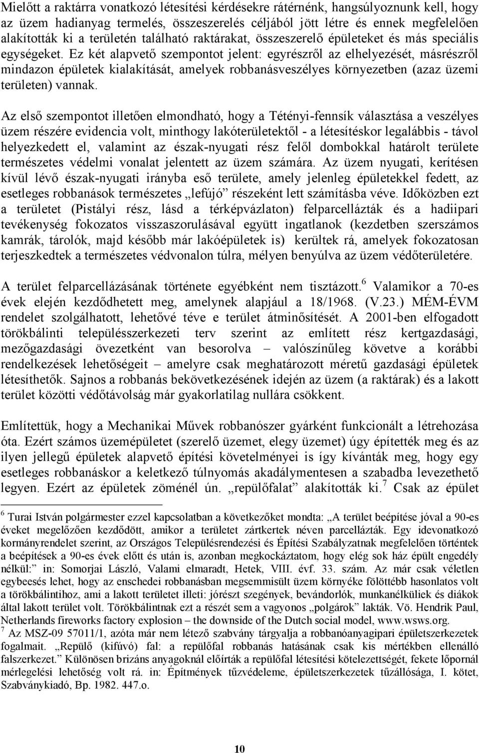 Ez két alapvetı szempontot jelent: egyrészrıl az elhelyezését, másrészrıl mindazon épületek kialakítását, amelyek robbanásveszélyes környezetben (azaz üzemi területen) vannak.