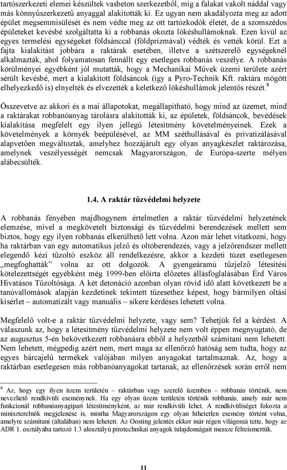 Ezen kívül az egyes termelési egységeket földsánccal (földprizmával) védték és vették körül.
