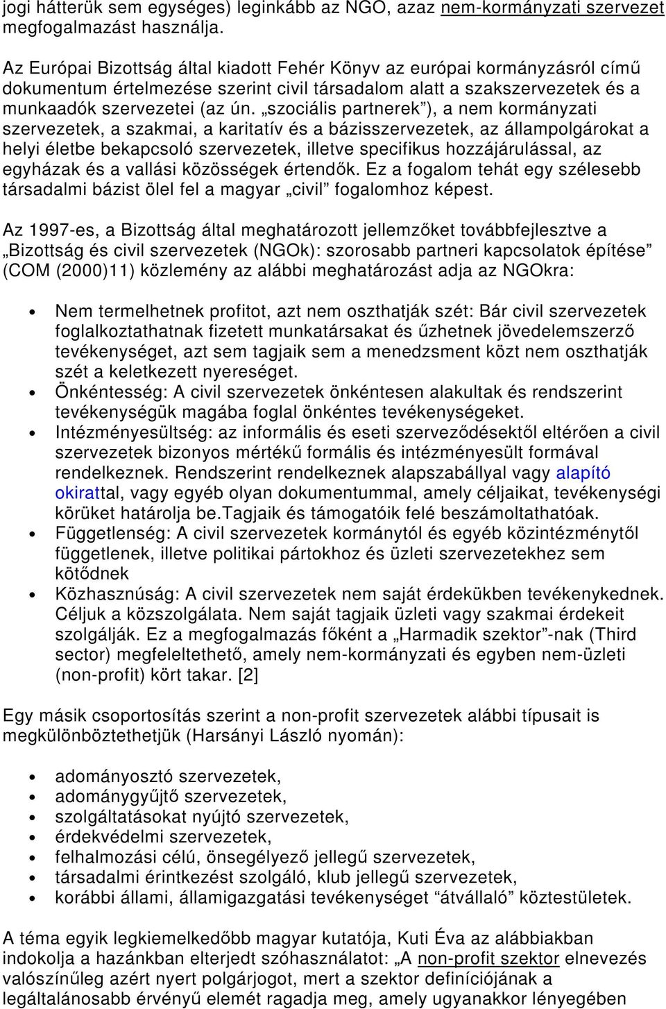 szociális partnerek ), a nem kormányzati szervezetek, a szakmai, a karitatív és a bázisszervezetek, az állampolgárokat a helyi életbe bekapcsoló szervezetek, illetve specifikus hozzájárulással, az