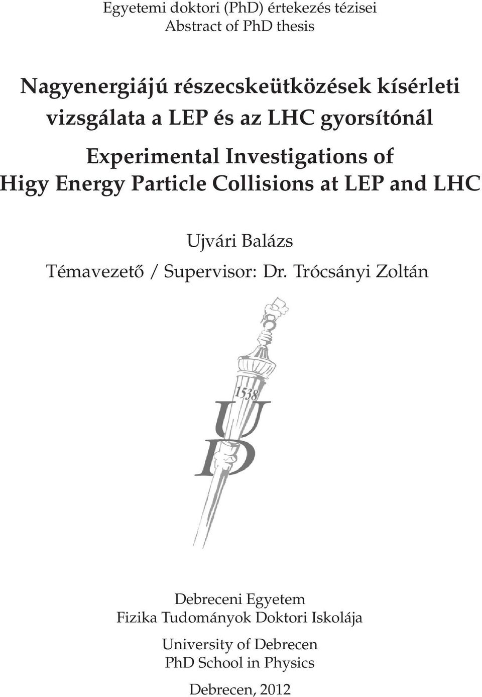 Particle Collisions at LEP and LHC Ujvári Balázs Témavezető/ Supervisor: Dr.